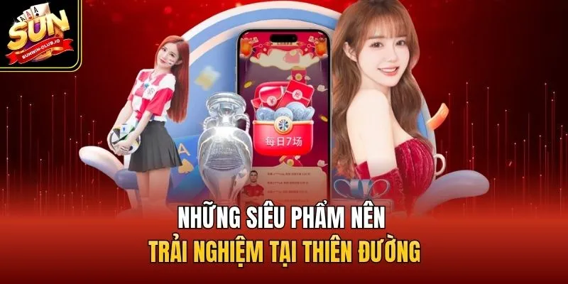 Những siêu phẩm nên trải nghiệm tại thiên đường